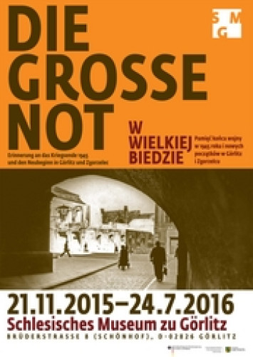 Die große Not. Erinnerung an das Kriegsende 1945 und den Neubeginn in Görlitz und Zgorzelec / © 2015 / Schlesisches Museum